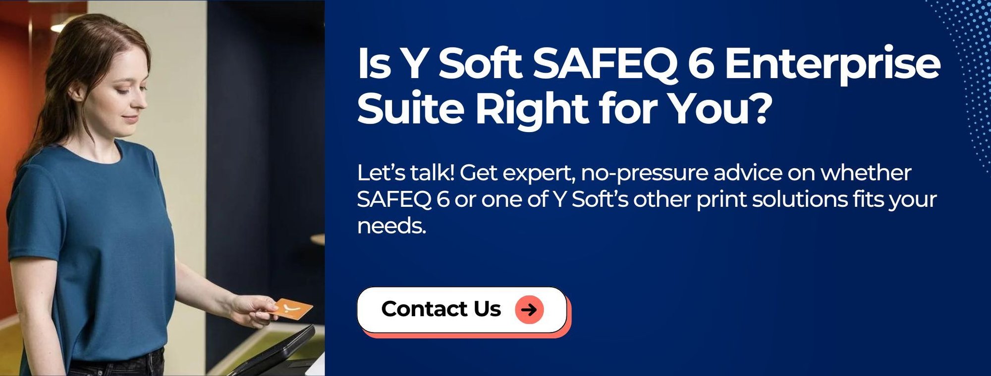 Contact Us_Is Y Soft SAFEQ 6 Enterprise Suite Right for You